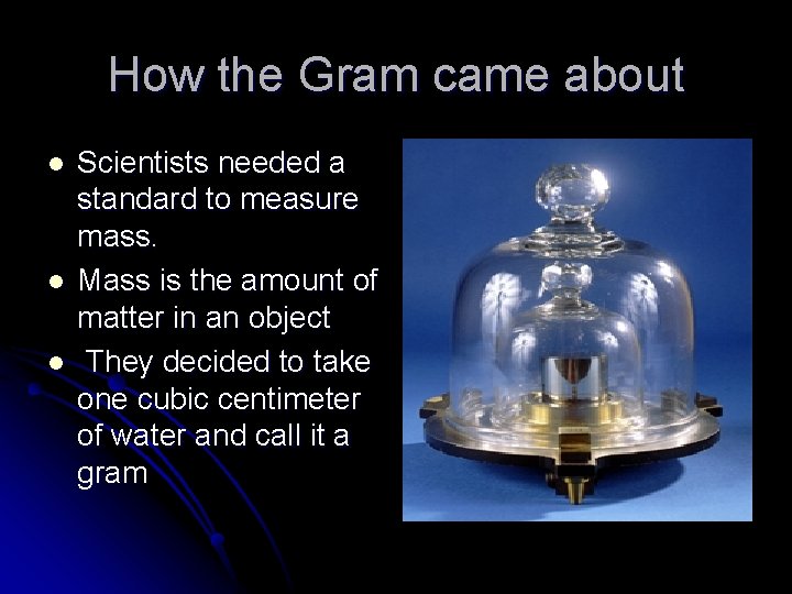 How the Gram came about l l l Scientists needed a standard to measure