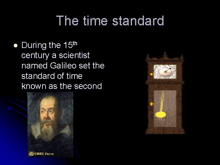 The time standard l During the 15 th century a scientist named Galileo set