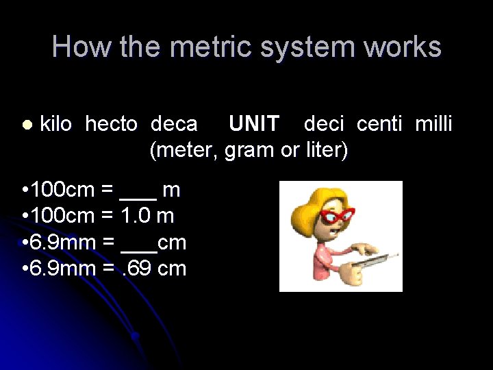 How the metric system works l kilo hecto deca UNIT deci centi milli (meter,