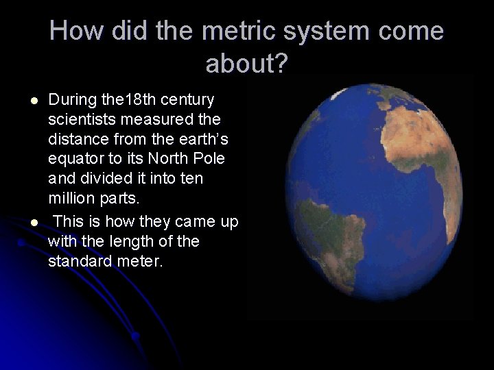 How did the metric system come about? l l During the 18 th century