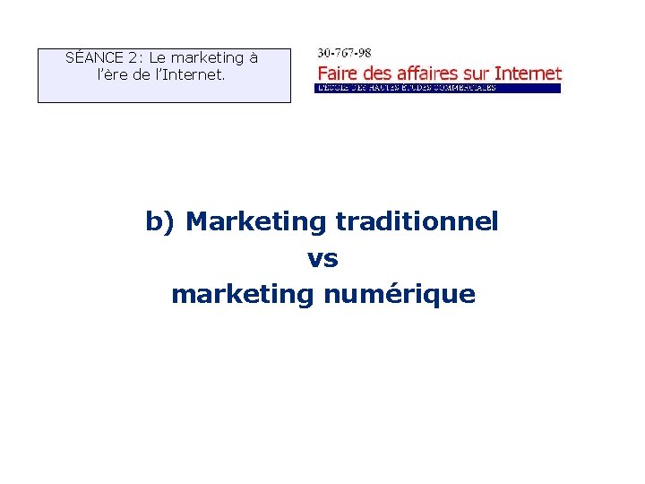 SÉANCE 2: Le marketing à l’ère de l’Internet. b) Marketing traditionnel vs marketing numérique