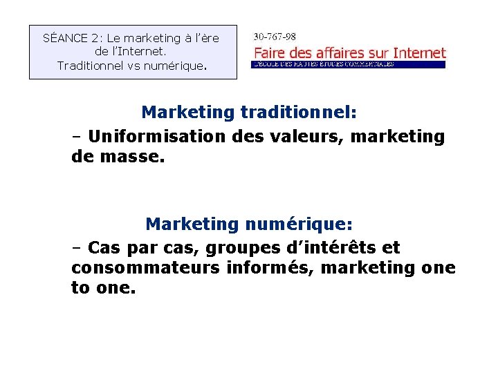 SÉANCE 2: Le marketing à l’ère de l’Internet. Traditionnel vs numérique. Marketing traditionnel: –