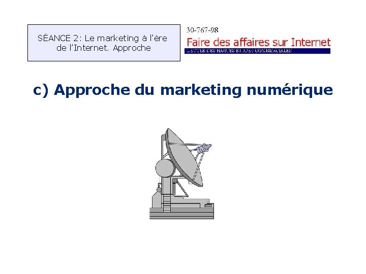 SÉANCE 2: Le marketing à l’ère de l’Internet. Approche c) Approche du marketing numérique