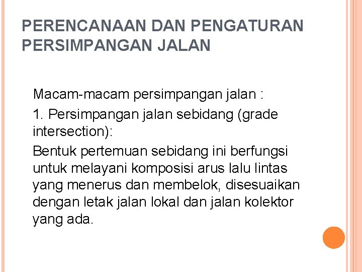 PERENCANAAN DAN PENGATURAN PERSIMPANGAN JALAN Macam-macam persimpangan jalan : 1. Persimpangan jalan sebidang (grade