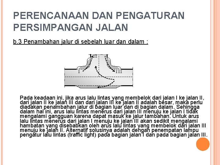 PERENCANAAN DAN PENGATURAN PERSIMPANGAN JALAN b. 3 Penambahan jalur di sebelah luar dan dalam