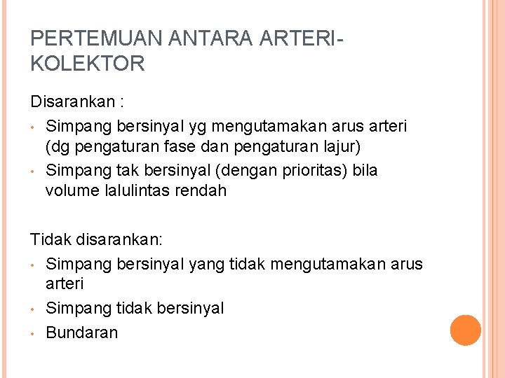 PERTEMUAN ANTARA ARTERIKOLEKTOR Disarankan : • Simpang bersinyal yg mengutamakan arus arteri (dg pengaturan