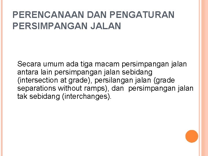 PERENCANAAN DAN PENGATURAN PERSIMPANGAN JALAN Secara umum ada tiga macam persimpangan jalan antara lain