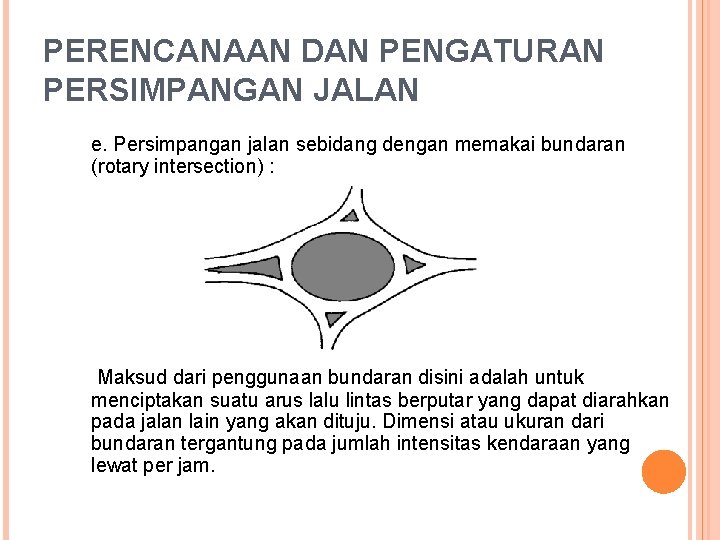 PERENCANAAN DAN PENGATURAN PERSIMPANGAN JALAN e. Persimpangan jalan sebidang dengan memakai bundaran (rotary intersection)