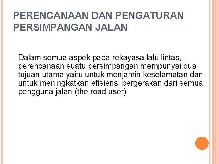 PERENCANAAN DAN PENGATURAN PERSIMPANGAN JALAN Dalam semua aspek pada rekayasa lalu lintas, perencanaan suatu