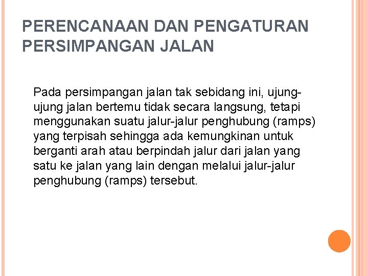 PERENCANAAN DAN PENGATURAN PERSIMPANGAN JALAN Pada persimpangan jalan tak sebidang ini, ujung jalan bertemu