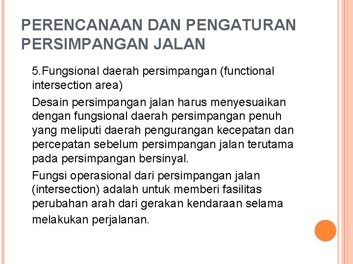 PERENCANAAN DAN PENGATURAN PERSIMPANGAN JALAN 5. Fungsional daerah persimpangan (functional intersection area) Desain persimpangan PERENCANAAN DAN PENGATURAN PERSIMPANGAN JALAN 5. Fungsional daerah persimpangan (functional intersection area) Desain persimpangan