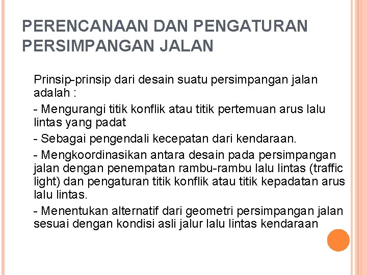 PERENCANAAN DAN PENGATURAN PERSIMPANGAN JALAN Prinsip-prinsip dari desain suatu persimpangan jalan adalah : -