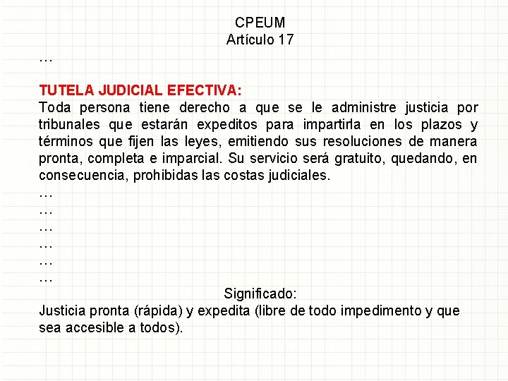 CPEUM Artículo 17 … TUTELA JUDICIAL EFECTIVA: Toda persona tiene derecho a que se