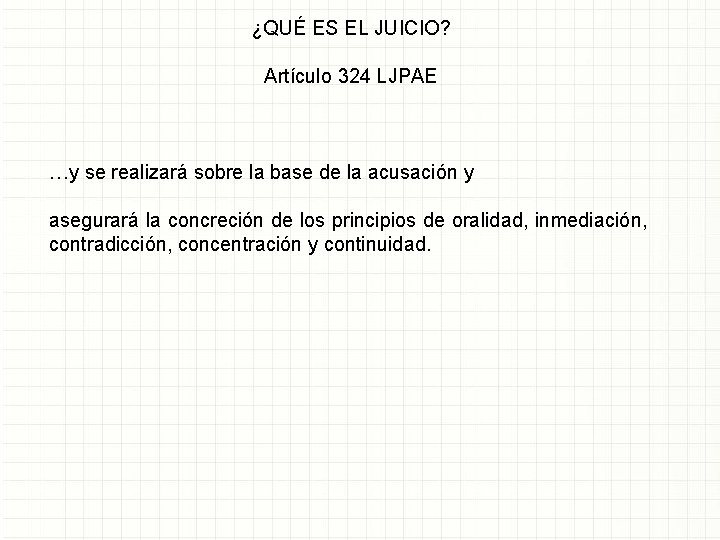 ¿QUÉ ES EL JUICIO? Artículo 324 LJPAE …y se realizará sobre la base de