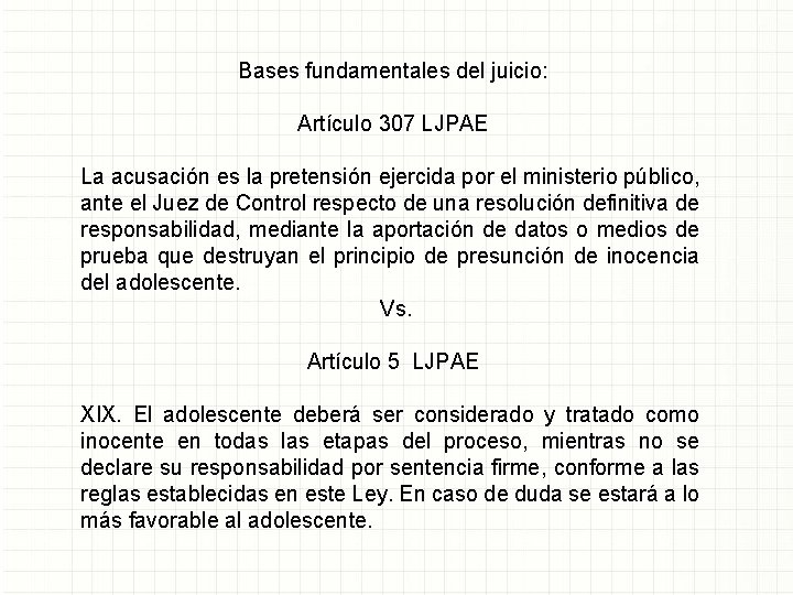 Bases fundamentales del juicio: Artículo 307 LJPAE La acusación es la pretensión ejercida por