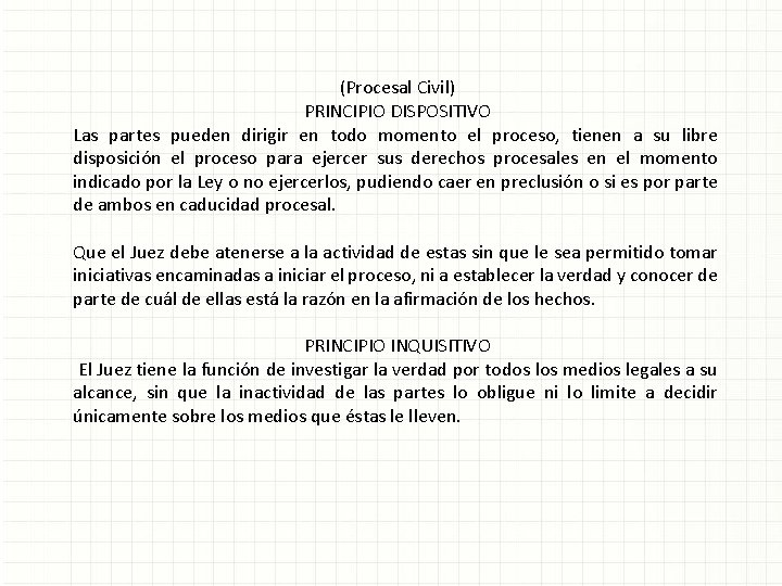 (Procesal Civil) PRINCIPIO DISPOSITIVO Las partes pueden dirigir en todo momento el proceso, tienen