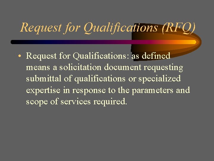 Request for Qualifications (RFQ) • Request for Qualifications: as defined means a solicitation document