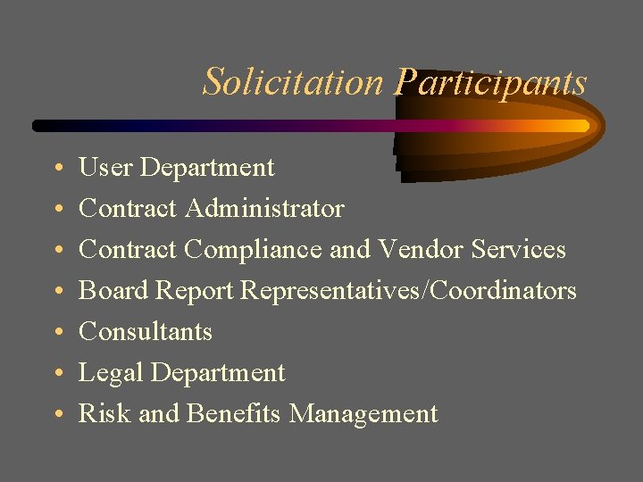 Solicitation Participants • • User Department Contract Administrator Contract Compliance and Vendor Services Board