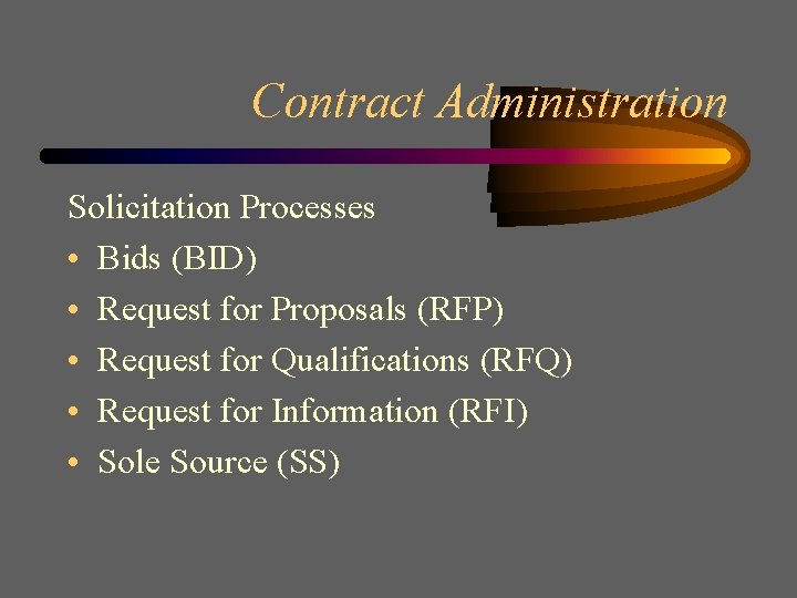 Contract Administration Solicitation Processes • Bids (BID) • Request for Proposals (RFP) • Request