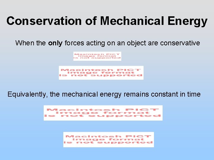 Conservation of Mechanical Energy When the only forces acting on an object are conservative