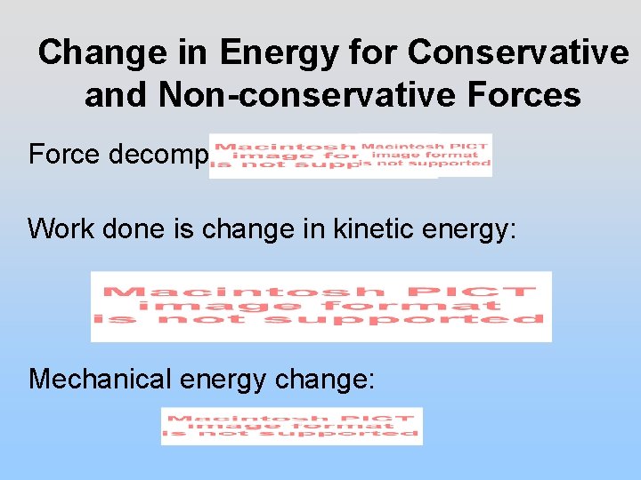 Change in Energy for Conservative and Non-conservative Forces Force decomposition: Work done is change