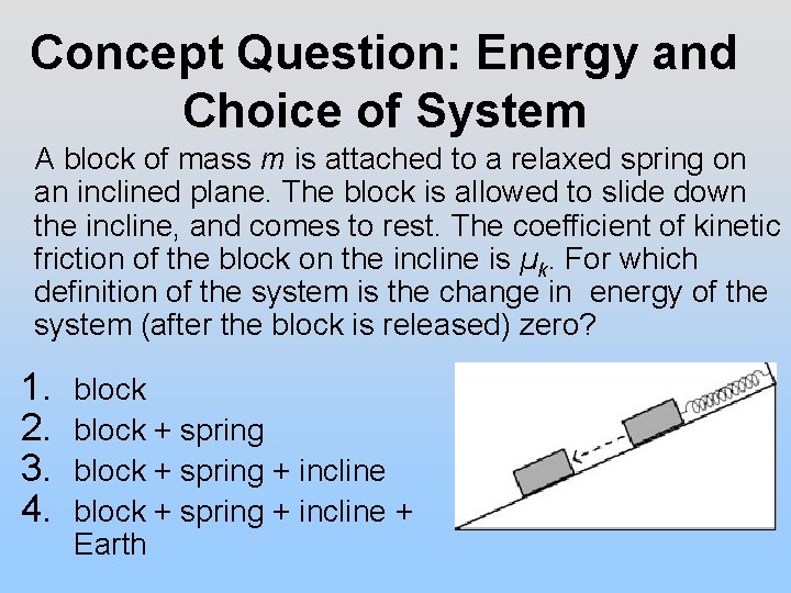 Concept Question: Energy and Choice of System A block of mass m is attached