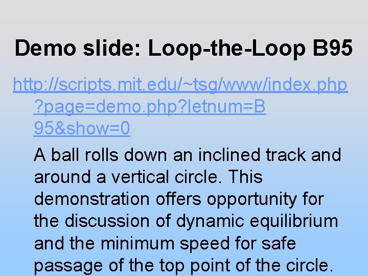 Demo slide: Loop-the-Loop B 95 http: //scripts. mit. edu/~tsg/www/index. php ? page=demo. php? letnum=B