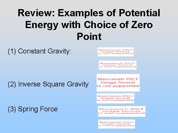 Review: Examples of Potential Energy with Choice of Zero Point (1) Constant Gravity: (2)