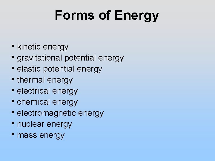 Forms of Energy • kinetic energy • gravitational potential energy • elastic potential energy