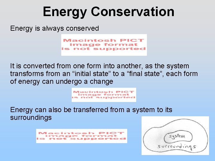 Energy Conservation Energy is always conserved It is converted from one form into another,