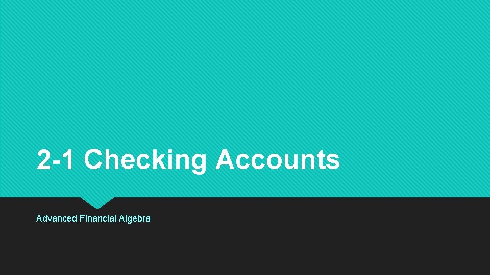 2 -1 Checking Accounts Advanced Financial Algebra 