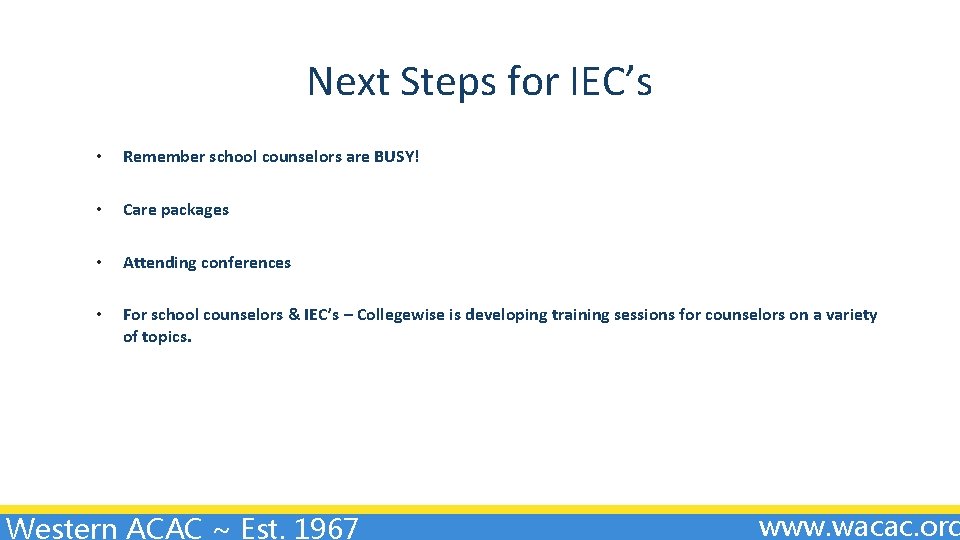 Next Steps for IEC’s • Remember school counselors are BUSY! • Care packages •