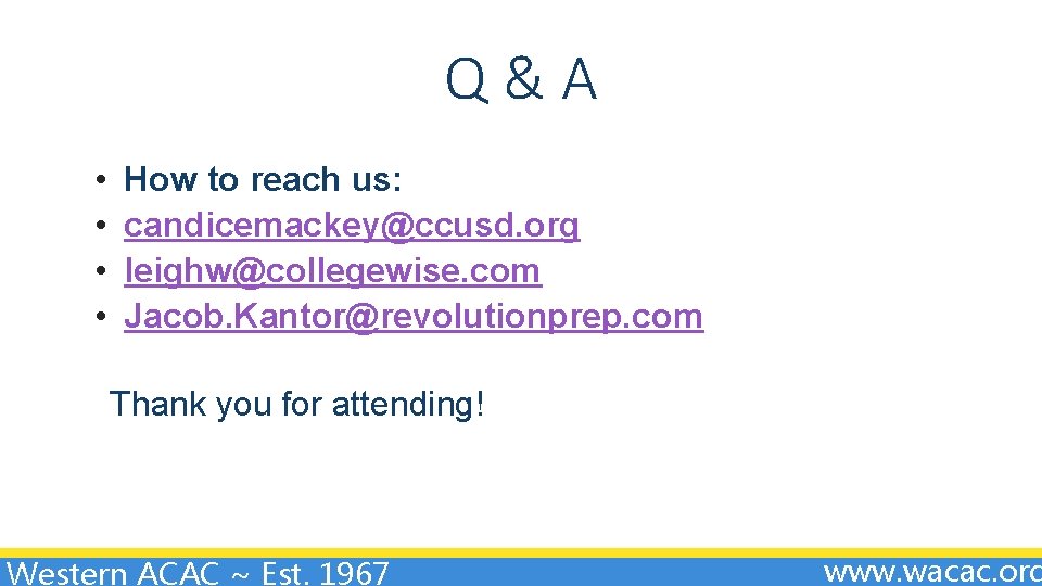 Q&A • • How to reach us: candicemackey@ccusd. org leighw@collegewise. com Jacob. Kantor@revolutionprep. com