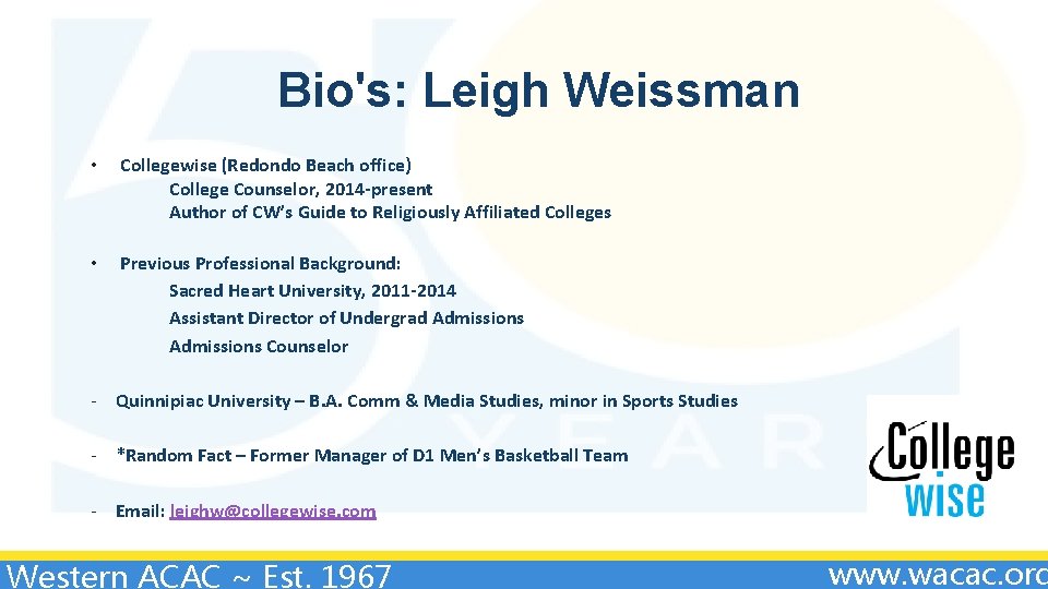 Bio's: Leigh Weissman • Collegewise (Redondo Beach office) College Counselor, 2014 -present Author of