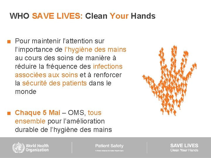 WHO SAVE LIVES: Clean Your Hands ■ Pour maintenir l’attention sur l’importance de l’hygiène