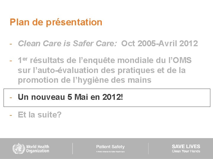 Plan de présentation - Clean Care is Safer Care: Oct 2005 -Avril 2012 -