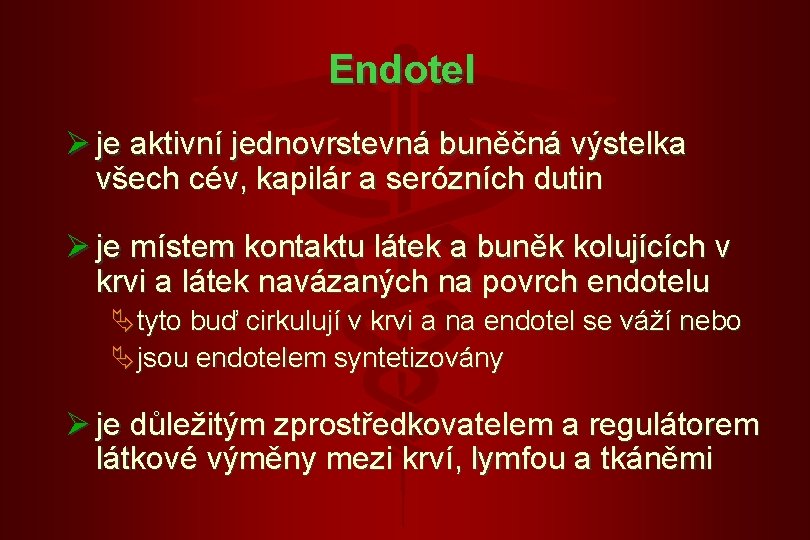 Endotel Ø je aktivní jednovrstevná buněčná výstelka všech cév, kapilár a serózních dutin Ø