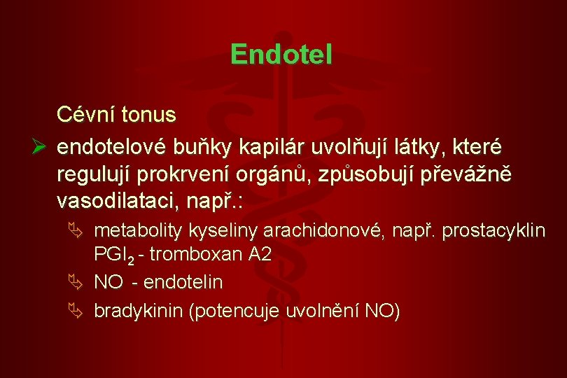 Endotel Cévní tonus Ø endotelové buňky kapilár uvolňují látky, které regulují prokrvení orgánů, způsobují