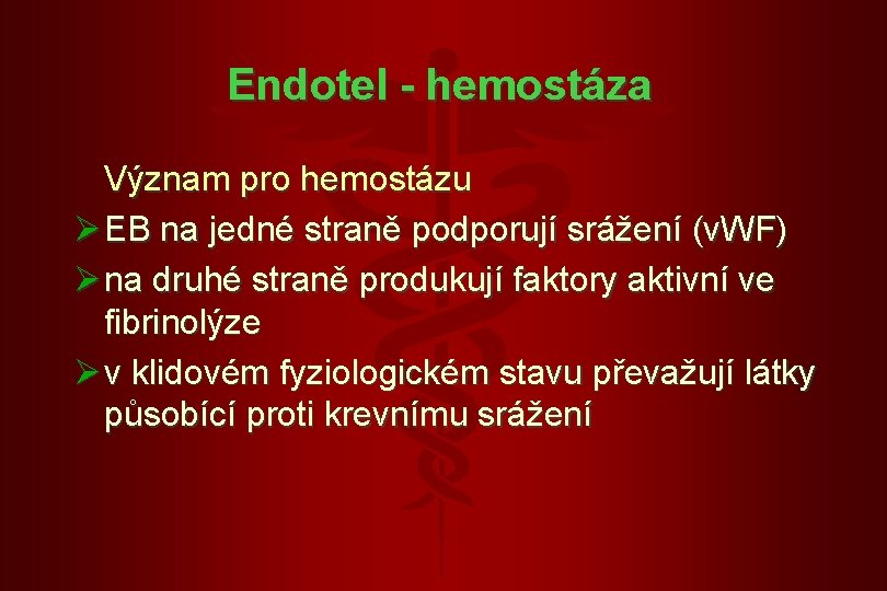 Endotel - hemostáza Význam pro hemostázu Ø EB na jedné straně podporují srážení (v.