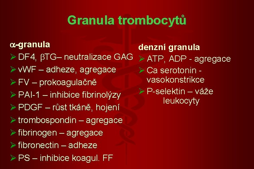 Granula trombocytů -granula Ø DF 4, TG– neutralizace GAG Ø v. WF – adheze,