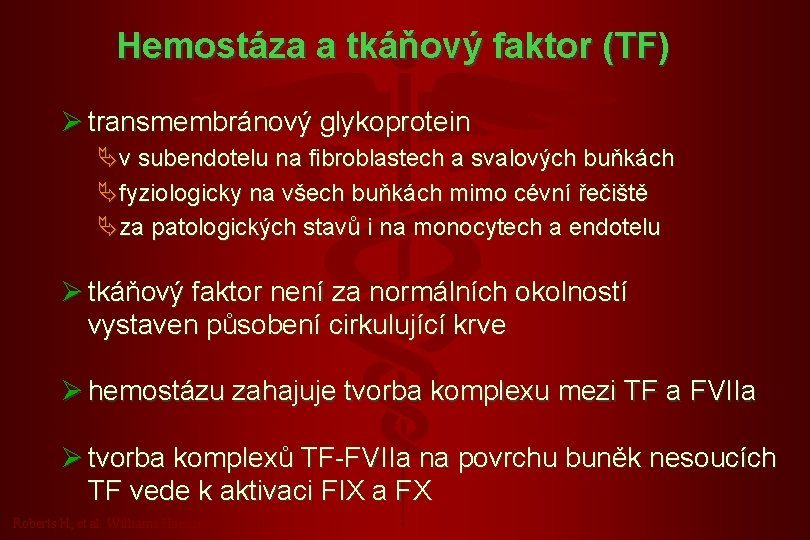  Hemostáza a tkáňový faktor (TF) Ø transmembránový glykoprotein Äv subendotelu na fibroblastech a