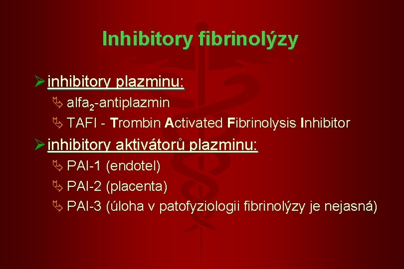 Inhibitory fibrinolýzy Ø inhibitory plazminu: Ä alfa 2 -antiplazmin Ä TAFI - T TAFI