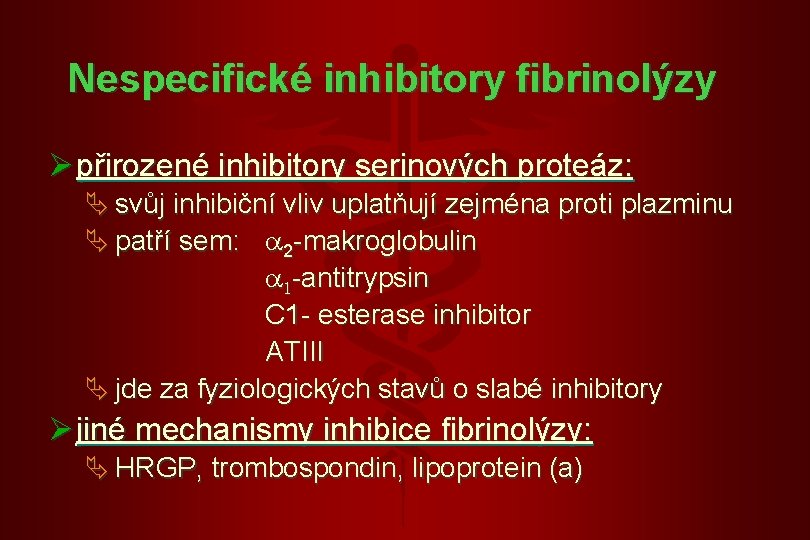Nespecifické inhibitory fibrinolýzy Ø přirozené inhibitory serinových proteáz: Ä svůj inhibiční vliv uplatňují zejména