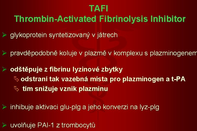 TAFI Thrombin-A hrombin- ctivated F ctivated ibrinolysis I ibrinolysis nhibitor Ø glykoprotein syntetizovaný v