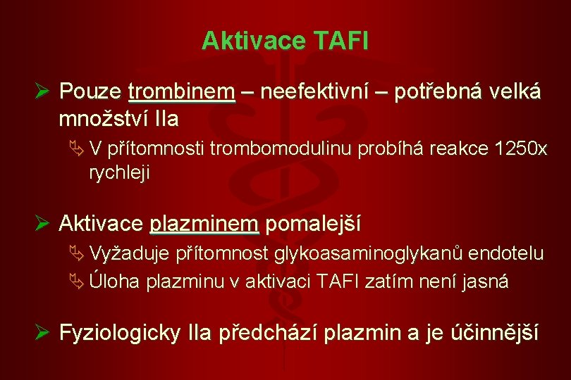 Aktivace TAFI Ø Pouze trombinem – neefektivní – potřebná velká množství IIa Ä V