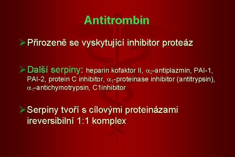 Antitrombin Ø Přirozeně se vyskytující inhibitor proteáz Ø Další serpiny: heparin kofaktor II, 2