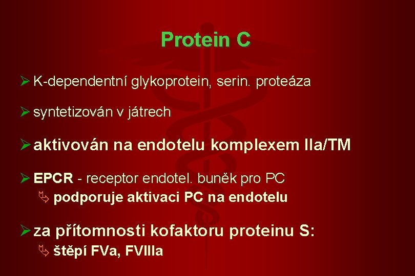 Protein C Ø K-dependentní glykoprotein, serin. proteáza Ø syntetizován v játrech Ø aktivován na