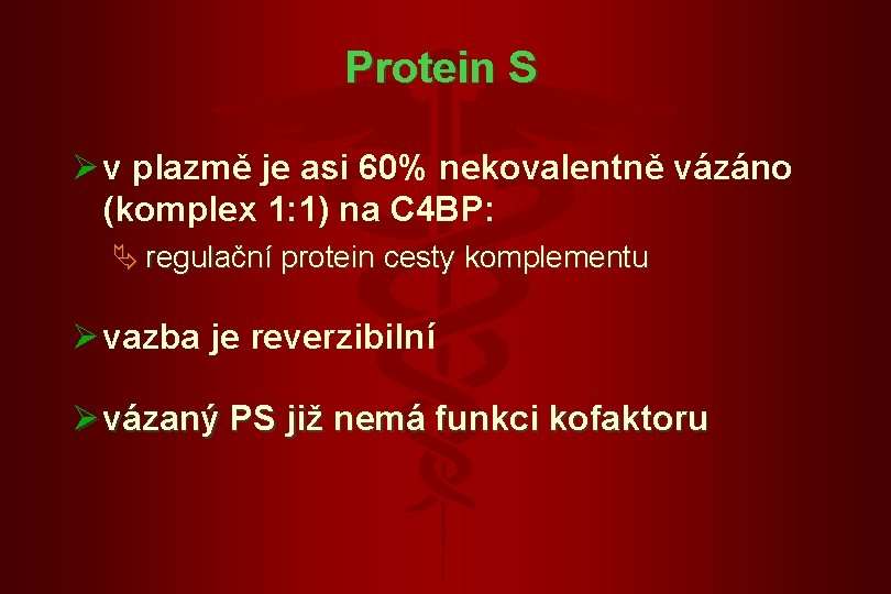 Protein S Ø v plazmě je asi 60% nekovalentně vázáno (komplex 1: 1) na