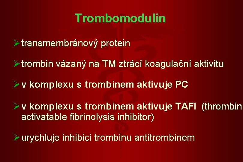 Trombomodulin Ø transmembránový protein Ø trombin vázaný na TM ztrácí koagulační aktivitu Ø v