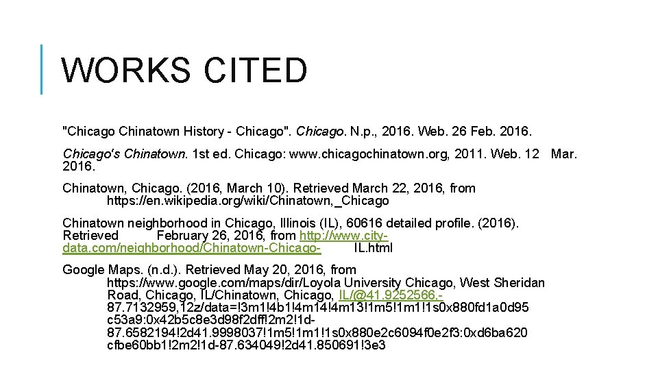 WORKS CITED "Chicago Chinatown History - Chicago". Chicago. N. p. , 2016. Web. 26 WORKS CITED "Chicago Chinatown History - Chicago". Chicago. N. p. , 2016. Web. 26
